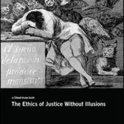 The Ethics of Justice Without Illusions The Ethics of Justice Without Illusions