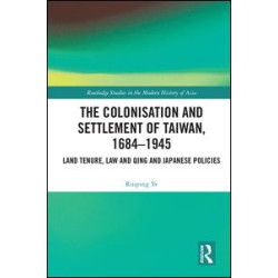 The Colonisation and Settlement of Taiwan, 1684–1945 The Colonisation and Settlement of Taiwan, 1684–1945
