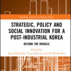 Strategic, Policy and Social Innovation for a Post-Industrial Korea Strategic, Policy and Social Innovation for a Post-Industrial Korea