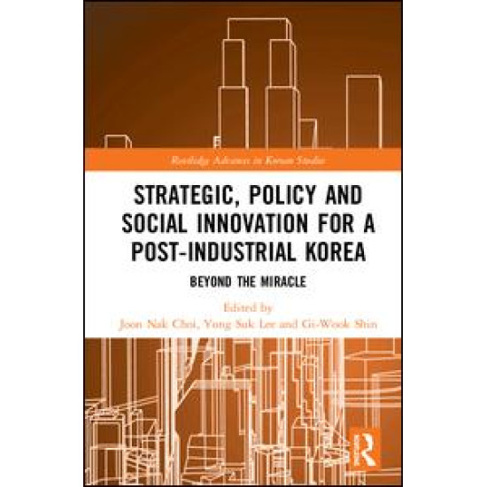 Strategic, Policy and Social Innovation for a Post-Industrial Korea Strategic, Policy and Social Innovation for a Post-Industrial Korea