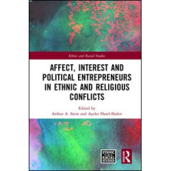 Affect, Interest and Political Entrepreneurs in Ethnic and Religious Conflicts Affect, Interest and Political Entrepreneurs in Ethnic and Religious Conflicts
