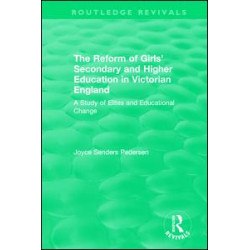 The Reform of Girls' Secondary and Higher Education in Victorian England The Reform of Girls' Secondary and Higher Education in Victorian England