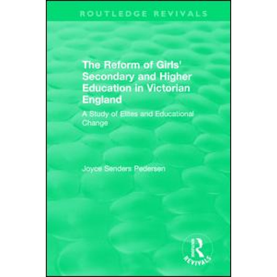 The Reform of Girls' Secondary and Higher Education in Victorian England