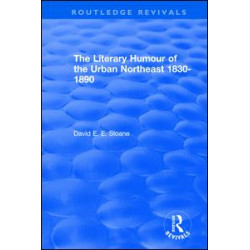 Routledge Revivals: The Literary Humour of the Urban Northeast 1830-1890 (1983) Routledge Revivals: The Literary Humour of the Urban Northeast 1830-1890 (1983)