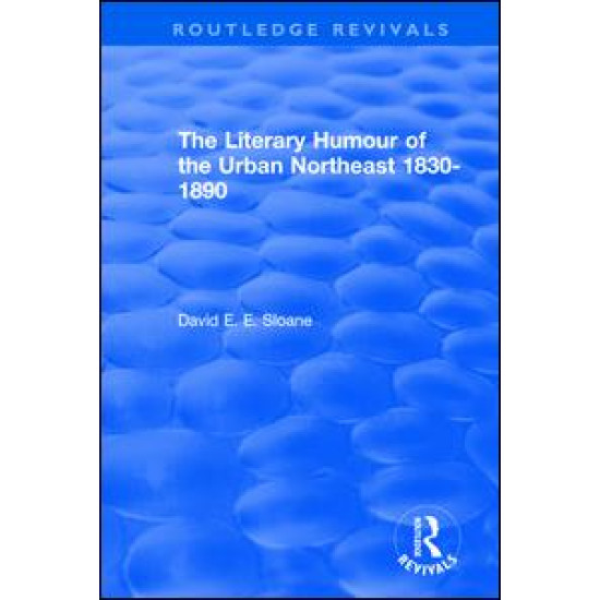 Routledge Revivals: The Literary Humour of the Urban Northeast 1830-1890 (1983)