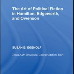 The Art of Political Fiction in Hamilton, Edgeworth, and Owenson The Art of Political Fiction in Hamilton, Edgeworth, and Owenson