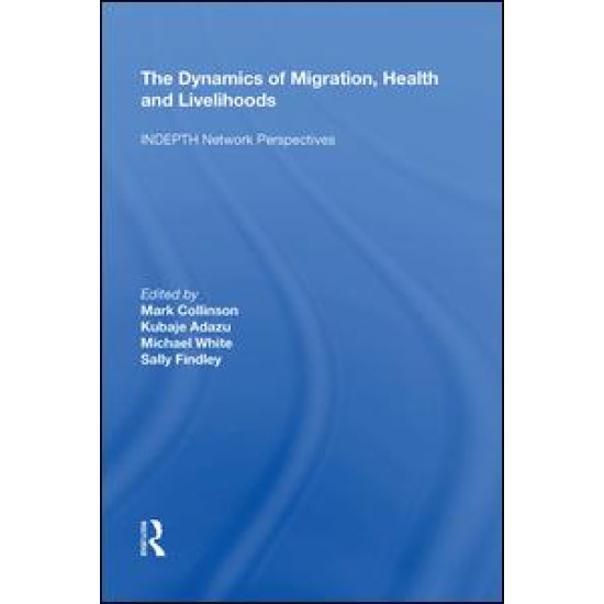 The Dynamics of Migration, Health and Livelihoods