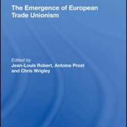The Emergence of European Trade Unionism The Emergence of European Trade Unionism