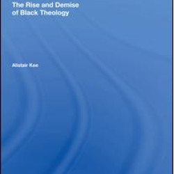 The Rise and Demise of Black Theology