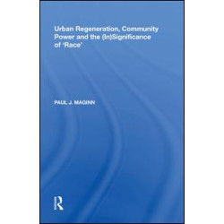 Urban Regeneration, Community Power and the (In)Significance of 'Race' Urban Regeneration, Community Power and the (In)Significance of 'Race'