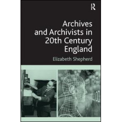 Archives and Archivists in 20th Century England Archives and Archivists in 20th Century England