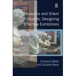 Museums and Silent Objects: Designing Effective Exhibitions Museums and Silent Objects: Designing Effective Exhibitions