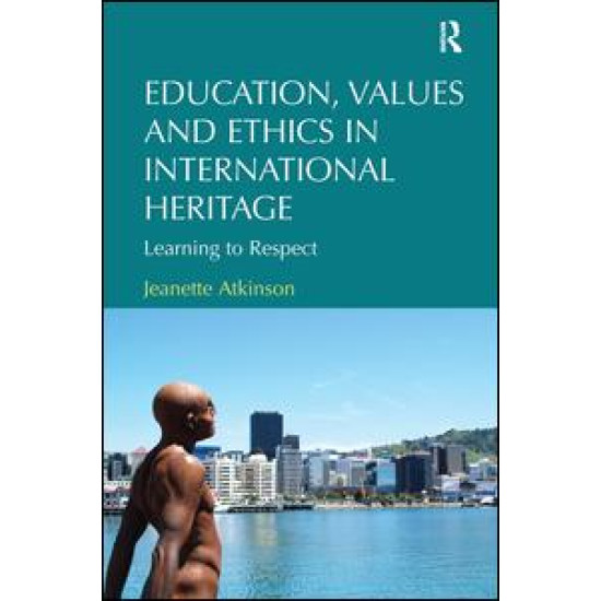 Education, Values and Ethics in International Heritage Education, Values and Ethics in International Heritage