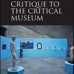 From Museum Critique to the Critical Museum From Museum Critique to the Critical Museum