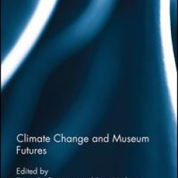 Climate Change and Museum Futures Climate Change and Museum Futures
