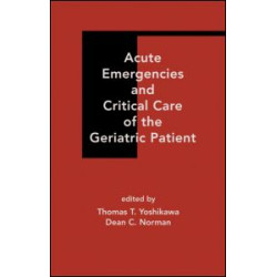 Acute Emergencies and Critical Care of the Geriatric Patient Acute Emergencies and Critical Care of the Geriatric Patient