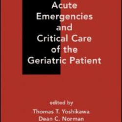 Acute Emergencies and Critical Care of the Geriatric Patient Acute Emergencies and Critical Care of the Geriatric Patient