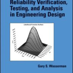 Reliability Verification, Testing, and Analysis in Engineering Design Reliability Verification, Testing, and Analysis in Engineering Design