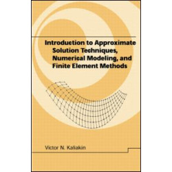 Introduction to Approximate Solution Techniques, Numerical Modeling, and Finite Element Methods Introduction to Approximate Solution Techniques, Numerical Modeling, and Finite Element Methods