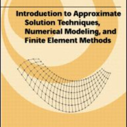 Introduction to Approximate Solution Techniques, Numerical Modeling, and Finite Element Methods