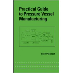 Practical Guide to Pressure Vessel Manufacturing Practical Guide to Pressure Vessel Manufacturing