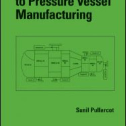 Practical Guide to Pressure Vessel Manufacturing Practical Guide to Pressure Vessel Manufacturing