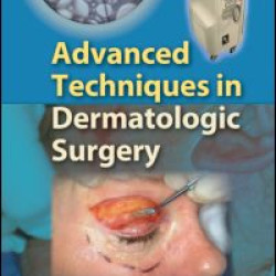 Advanced Techniques in Dermatologic Surgery Advanced Techniques in Dermatologic Surgery