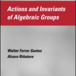 Actions and Invariants of Algebraic Groups Actions and Invariants of Algebraic Groups