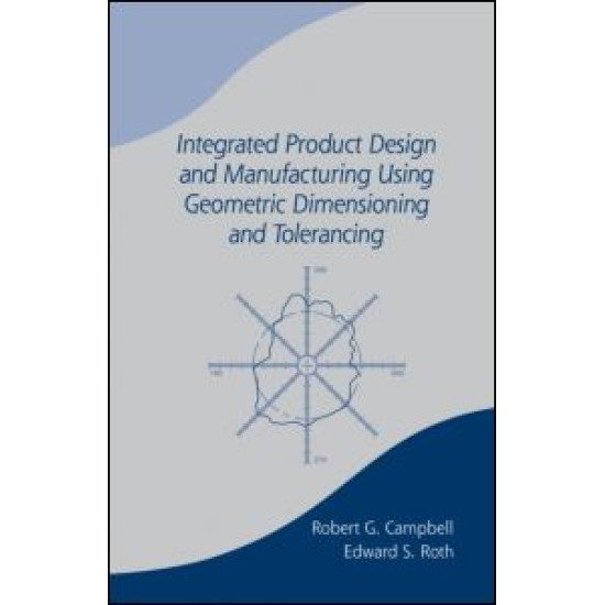 Integrated Product Design and Manufacturing Using Geometric Dimensioning and Tolerancing