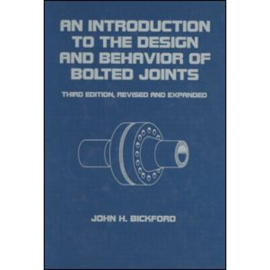An Introduction to the Design and Behavior of Bolted Joints, Revised and Expanded An Introduction to the Design and Behavior of Bolted Joints, Revised and Expanded