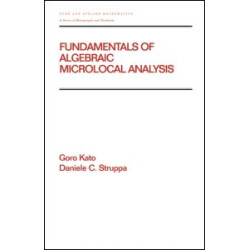 Fundamentals of Algebraic Microlocal Analysis Fundamentals of Algebraic Microlocal Analysis