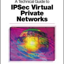 A Technical Guide to IPSec Virtual Private Networks A Technical Guide to IPSec Virtual Private Networks