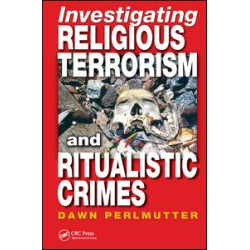 Investigating Religious Terrorism and Ritualistic Crimes Investigating Religious Terrorism and Ritualistic Crimes