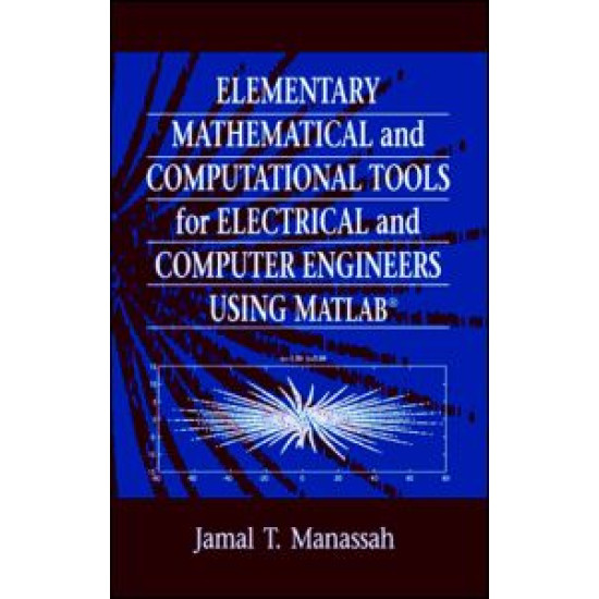 Elementary Mathematical and Computational Tools for Electrical and Computer Engineers Using MATLAB Elementary Mathematical and Computational Tools for Electrical and Computer Engineers Using MATLAB