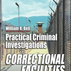 Practical Criminal Investigations in Correctional Facilities Practical Criminal Investigations in Correctional Facilities