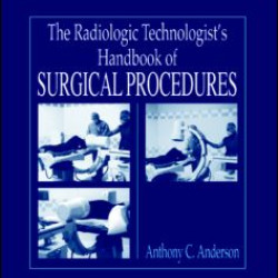 The Radiology Technologist's Handbook to Surgical Procedures The Radiology Technologist's Handbook to Surgical Procedures