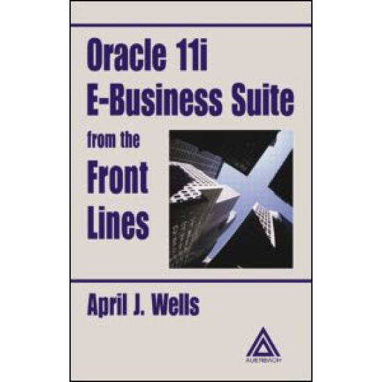 Oracle 11i E-Business Suite from the Front Lines Oracle 11i E-Business Suite from the Front Lines