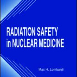 Radiation Safety in Nuclear Medicine Radiation Safety in Nuclear Medicine