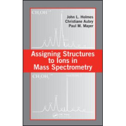 Assigning Structures to Ions in Mass Spectrometry Assigning Structures to Ions in Mass Spectrometry
