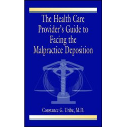 The Health Care Provider's Guide to Facing the Malpractice Deposition The Health Care Provider's Guide to Facing the Malpractice Deposition