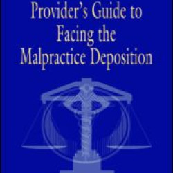 The Health Care Provider's Guide to Facing the Malpractice Deposition The Health Care Provider's Guide to Facing the Malpractice Deposition