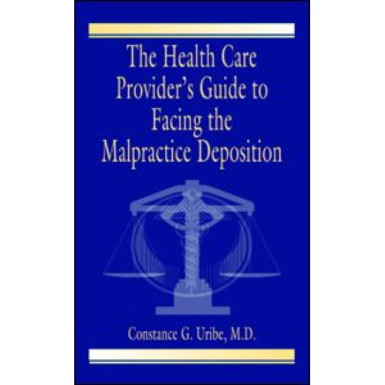 The Health Care Provider's Guide to Facing the Malpractice Deposition The Health Care Provider's Guide to Facing the Malpractice Deposition