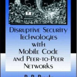 Disruptive Security Technologies with Mobile Code and Peer-to-Peer Networks Disruptive Security Technologies with Mobile Code and Peer-to-Peer Networks