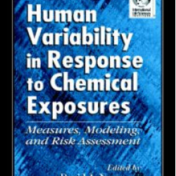 Human Variability in Response to Chemical Exposures Measures, Modeling, and Risk Assessment Human Variability in Response to Chemical Exposures Measures, Modeling, and Risk Assessment