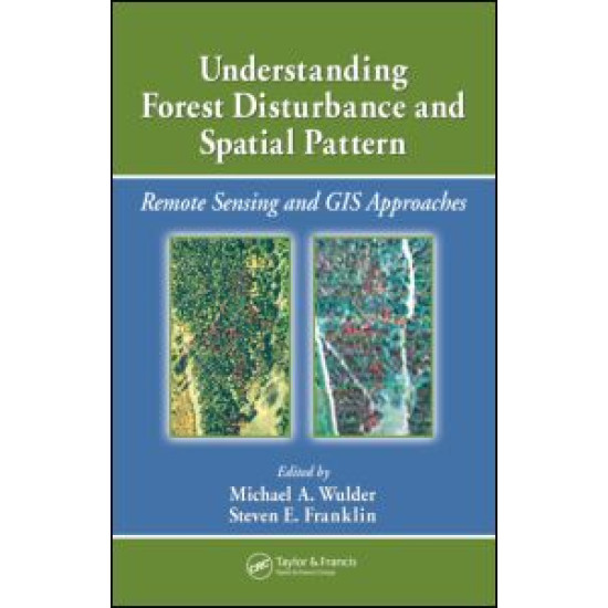 Understanding Forest Disturbance and Spatial Pattern Understanding Forest Disturbance and Spatial Pattern