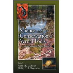 Science and Conservation of Vernal Pools in Northeastern North America Science and Conservation of Vernal Pools in Northeastern North America