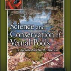 Science and Conservation of Vernal Pools in Northeastern North America