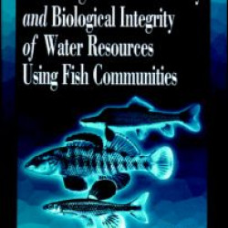 Assessing the Sustainability and Biological Integrity of Water Resources Using Fish Communities Assessing the Sustainability and Biological Integrity of Water Resources Using Fish Communities