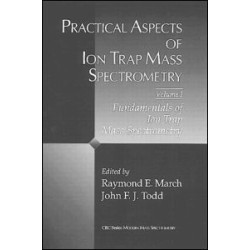Practical Aspects of Ion Trap Mass Spectrometry, Volume I Practical Aspects of Ion Trap Mass Spectrometry, Volume I