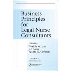 Business Principles for Legal Nurse Consultants Business Principles for Legal Nurse Consultants